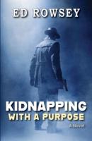 Kidnapping With a Purpose: A Novel