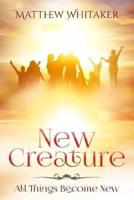 New Creature: All Things Become New