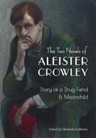 The Two Novels of Aleister Crowley: Diary of a Drug Fiend & Moonchild