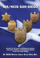 NIS/NCIS San Diego: History Of The Naval Investigative Service  And Naval Criminal Investigative Service In The San Diego Region