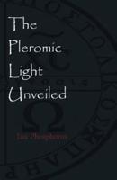 The Pleromic LIght Unveiled: An Instructive Monograph on the Holy Gnostic Liturgy of the Pleromic Light