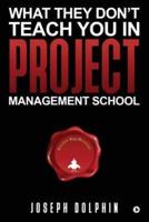 What They Don't Teach You in Project Management School