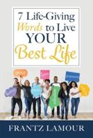 7 Life-Giving Words to Live Your Best Life: Words of Love, Forgiveness, Healing, Salvation, Authority, Peace, and Grace