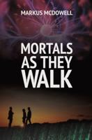 Mortals As They Walk