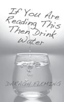 FLEMING If You Are Reading This Then Drink Water