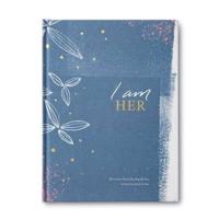 I Am Her -- She Writes Her Story, Day by Day. And Every Word Is True. -- A Heartfelt Gift Book to Celebrate and Embrace the Beauty Within