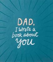 Dad, I Wrote a Book About You