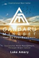 Ganbaru Mindset: Do Your Best: Successful Mind Management Through Brain Cancer