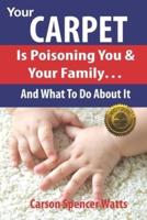 Your Carpet Is Poisoning You & Your Family
