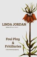 Foul Play &amp; Fritillaries: A Gina Wetherby Mystery