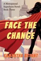 Face the Change: Menopausal Superheroes, Book Three
