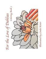 For the Love of Dahlias: Coloring Book 3