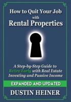 How to Quit Your Job with Rental Properties: Expanded and Updated - A Step-by-Step Guide to Retire Early with Real Estate Investing and Passive Income