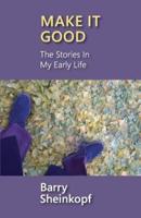 Make It Good: The Stories In My Early Life