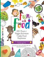 Fun With Food: 100+ Fruit and Veggie Activities for Little Food Explorers - An Interactive Activity Book for Kids Ages 3-6