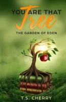 You are that Tree ( Book 1): The Garden of Eden