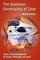 The Quantum Uncertainty of Love: Poetry of the Entanglement of Science, Philosophy, and Spirit
