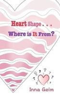 Heart Shape . . . Where Is It From?