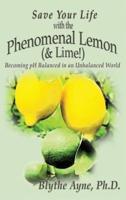 Save Your Life with the Phenomenal Lemon (& Lime!): Becoming Balanced in an Unbalanced World