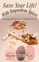 Save Your Life with Stupendous Spices: : Becoming pH Balanced in an Unbalanced World