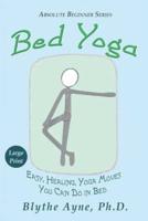Bed Yoga: Easy, Healing, Yoga Moves You Can Do in Bed - LARGE PRINT
