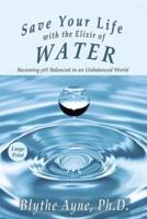 Save Your Life with the Elixir of Water: Becoming pH Balanced in an Unbalanced World - Large Print