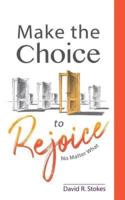 Make the Choice to Rejoice