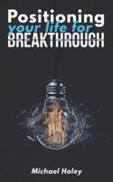Positioning Your Life for Breakthrough