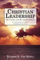 Christian Leadership: By Choice and By Appointment Revised Edition
