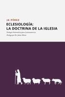 Eclesiología: La doctrina de la Iglesia