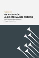 Escatología: La doctrina del futuro