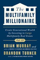 The Multifamily Millionaire. Volume II Create Generational Wealth by Investing in Large Multifamily Real Estate