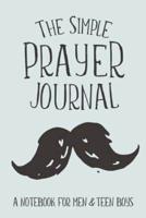 The Simple Prayer Journal: A Notebook for Men & Teen Boys