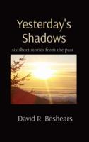 Yesterday's Shadows: six short stories from the past