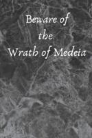 Beware of the Wrath of Medeia