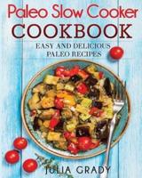 Paleo Slow Cooker Cookbook: Easy and Delicious Paleo Recipes