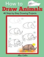 How to Draw Animals: 40 Step-by-Step Drawing Projects