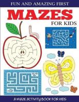 Fun and Amazing First Mazes for Kids: A Maze Activity Book for Kids 4-6, 6-8