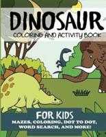 Dinosaur Coloring and Activity Book for Kids: Mazes, Coloring, Dot to Dot, Word Search, and More!