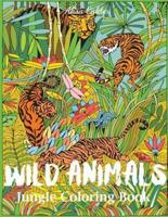 Wild Animals Jungle Coloring Book: An Animal Coloring Book for Adults