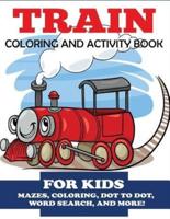 Train Coloring and Activity Book for Kids: Mazes, Coloring, Dot to Dot, Word Search, and More!, Kids 4-8