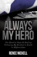 Always My Hero: The Road to Hope & Healing Following My Brother's Death in Afghanistan