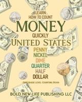 Learn How To Count Money Quickly United States Penny, Nickel, Dime, Quarter, Half, Dollar Second Grade Level Counting Book