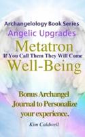 Archangelology, Metatron, Well-Being : If You Call Them They Will Come