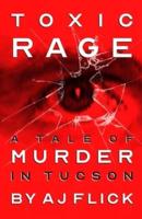 Toxic Rage: A Tale Of Murder In Tucson