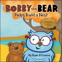 Bobby the Bear Helps Build a Nest