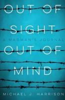 Out Of Sight Out Of Mind: A Madman's Journal