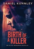 Birth Of A Killer: An Alice Bergman Novella
