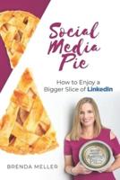 Social Media Pie: How to Enjoy a Bigger Slice of the LinkedIn Pie