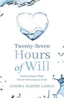 Twenty Seven Hours of Will: Finding Hope When You're Drowning in Grief